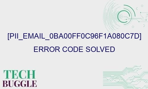 pii email 0ba00ff0c96f1a080c7d error code solved 27020 - [pii_email_0ba00ff0c96f1a080c7d] Error Code Solved