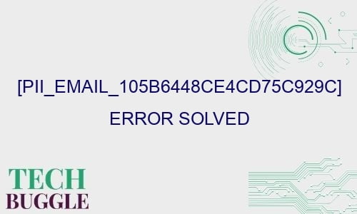 pii email 105b6448ce4cd75c929c error solved 27072 - [pii_email_105b6448ce4cd75c929c] Error Solved