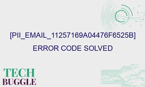 pii email 11257169a04476f6525b error code solved 27084 - [pii_email_11257169a04476f6525b] Error Code Solved