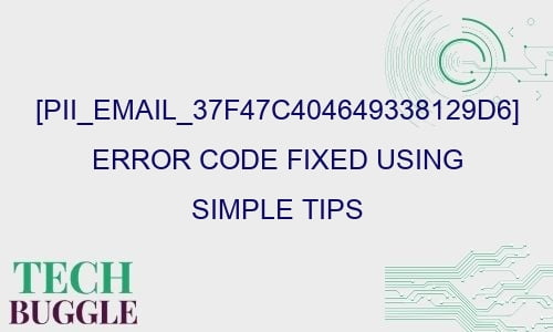 pii email 37f47c404649338129d6 error code fixed using simple tips 27384 - [pii_email_37f47c404649338129d6] Error Code Fixed Using Simple Tips