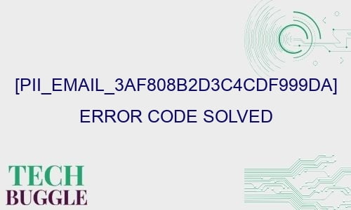 pii email 3af808b2d3c4cdf999da error code solved 27423 - [pii_email_3af808b2d3c4cdf999da] Error Code Solved