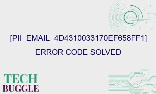 pii email 4d4310033170ef658ff1 error code solved 27599 - [pii_email_4d4310033170ef658ff1] Error Code Solved