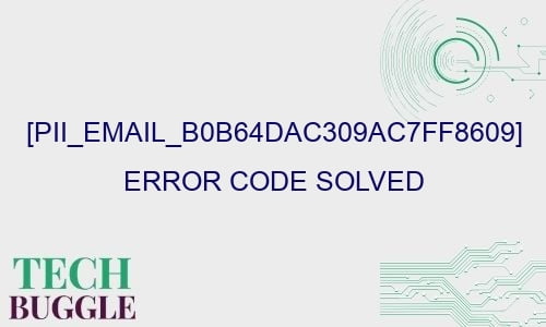 pii email b0b64dac309ac7ff8609 error code solved 28430 - [pii_email_b0b64dac309ac7ff8609] Error Code Solved