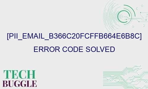pii email b366c20fcffb664e6b8c error code solved 28454 - [pii_email_b366c20fcffb664e6b8c] Error Code Solved