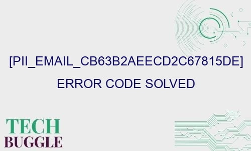 pii email cb63b2aeecd2c67815de error code solved 28617 - [pii_email_cb63b2aeecd2c67815de] Error Code Solved