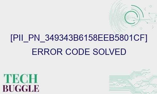 pii pn 349343b6158eeb5801cf error code solved 29152 - [pii_pn_349343b6158eeb5801cf] Error Code Solved