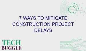 7 ways to mitigate construction project delays 44153 1 300x180 - 7 Ways to Mitigate Construction Project Delays