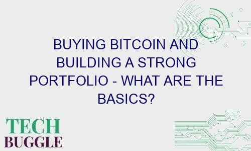 buying bitcoin and building a strong portfolio what are the basics 65037 1 - Buying Bitcoin and Building a Strong Portfolio - What Are the Basics?