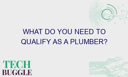 what do you need to qualify as a plumber 47018 1 - What Do You Need to Qualify as a Plumber?