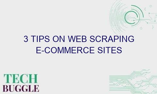 3 tips on web scraping e commerce sites 65157 1 - 3 Tips on Web Scraping e-Commerce Sites